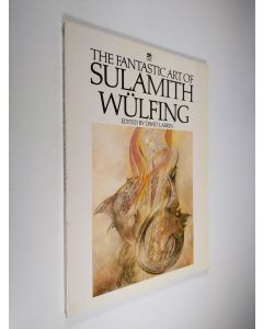 Kirjailijan David Larkin & Sulamith Wülfing käytetty kirja The Fantastic Art of Sulamith Wülfing