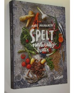 Kirjailijan Kari Kaipainen käytetty kirja Spelt naturally better (ERINOMAINEN)