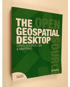 Kirjailijan Gary E. Sherman käytetty kirja The Geospatial Desktop - Open Source GIS & Mapping