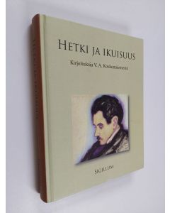 käytetty kirja Hetki ja ikuisuus : kirjoituksia V. A. Koskenniemestä - Kirjoituksia V. A. Koskenniemestä
