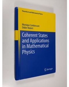 Kirjailijan Didier Robert & Monique Combescure käytetty kirja Coherent States and Applications in Mathematical Physics