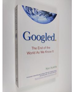 Kirjailijan Ken Auletta käytetty kirja Googled : the end of the world as we know it - End of the world as we know it