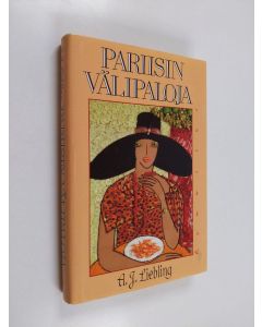 Kirjailijan A. J. Liebling käytetty kirja Pariisin välipaloja : Kaupunki makuelämyksinä