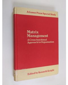 Kirjailijan Kenneth Knight käytetty kirja Matrix Management - A Cross-functional Approach to Organisation