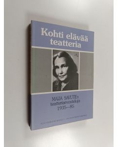 Kirjailijan Maija Savutie käytetty kirja Kohti elävää teatteria : Maija Savutien teatteriarvosteluja 1935-85