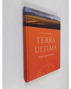 Kirjailijan Maria Lähteenmäki käytetty kirja Terra Ultima : matka Lapin historiaan