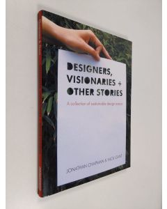 Kirjailijan Jonathan Chapman käytetty kirja Designers, visionaries and other stories : a collection of sustainable design essays