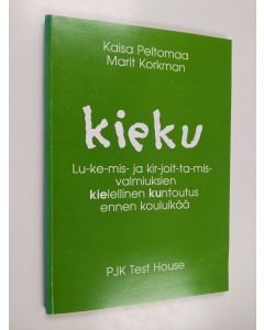 Kirjailijan Kaisa Peltomaa käytetty kirja Kieku : lukemis- ja kirjoittamisvalmiuksien kielellinen kuntoutus ennen kouluikää