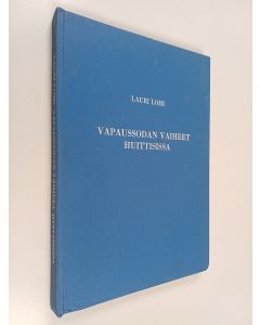 Kirjailijan Lauri Lohi käytetty kirja Vapaussodan vaiheet Huittisissa