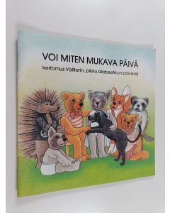 Kirjailijan Marja Kalavainen & Maija-Liisa Nuutinen ym. käytetty teos Voi miten mukava päivä : kertomus Valtterin, pikku diabeetikon päivästä