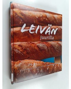 Tekijän Sirkka Hirvonen  käytetty kirja Leivän juurilla : yli 80 monipuolista leipäohjetta