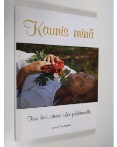 Kirjailijan Laura Tuomarila uusi kirja Kaunis minä - kun laihuudesta tulee pakkomielle (ERINOMAINEN)