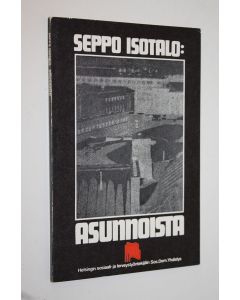 Kirjailijan Seppo Isotalo käytetty kirja Asunnoista : tutkimus suomalaisen ja ruotsalaisen asuntopolitiikan eroista