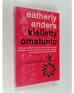 Kirjailijan Claude Eatherly käytetty kirja Kielletty omatunto : Hiroshiman lentäjän Claude Eatherlyn ja Günther Andersin välinen kirjeenvaihto