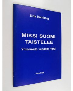 Kirjailijan Eirik Hornborg käytetty teos Miksi Suomi taistelee : johdatusta jatkosotaan historian valossa