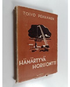Kirjailijan Toivo Pekkanen käytetty kirja Hämärtyvä horisontti
