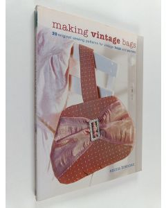 Kirjailijan Emma Brennan käytetty kirja Making vintage bags : 20 original sewing patterns for vintage bags and purses