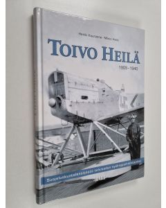 Kirjailijan Heikki Kauranne käytetty kirja Toivo Heilä : suojeluskuntalentäjästä talvisodan syöksypommittajaksi