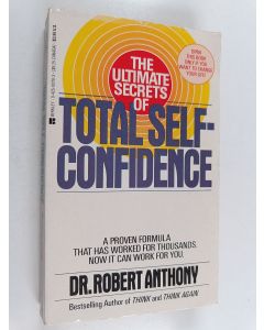 Kirjailijan Robert Anthony käytetty kirja The Ultimate Secrets of Total Self-Confidence