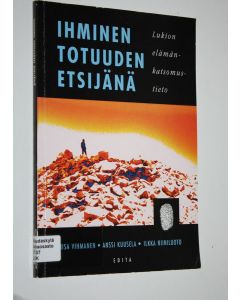 Kirjailijan Liisa ym. Vihmanen käytetty kirja Lukion elämänkatsomustieto Kurssi 2, Ihminen totuuden etsijänä
