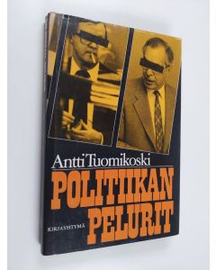Kirjailijan Antti Tuomikoski käytetty kirja Politiikan pelurit