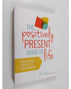 Kirjailijan Dani DiPirro käytetty kirja The Positively Present Guide to Life - How to Make the Best of Every Moment