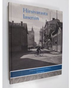 Kirjailijan Matias Manner käytetty kirja Hirsivarasta laseriin : rakennusmestarit ja rakennustekniikan kehitys Tampereella