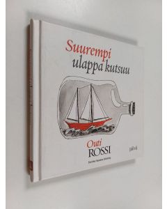 Kirjailijan Outi Rossi käytetty kirja Suurempi ulappa kutsuu