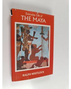Kirjailijan Ralph Whitlock käytetty kirja Everyday Life of the Maya