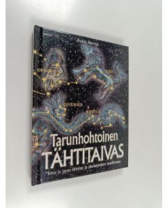 Kirjailijan Robin Kerrod käytetty kirja Tarunhohtoinen tähtitaivas : totta ja tarua tähtien ja planeettojen maailmasta