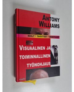 Kirjailijan Antony Williams käytetty kirja Visuaalinen ja toiminnallinen työnohjaus : roolit, tavoitteet ja menetelmät