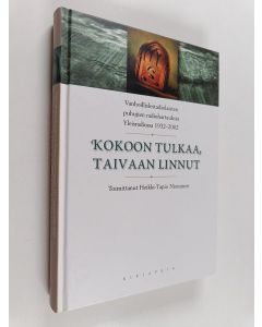 Kirjailijan Heikki-Tapio Nieminen käytetty kirja Kokoon tulkaa, taivaan linnut : vanhoillislestadiolaisten puhujien radiohartauksia Yleisradiossa 1932-2002 : Jumalan sana radiossa
