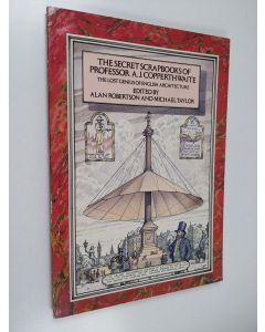 Kirjailijan Michael Taylor & Alan Robertson käytetty kirja The Secret Scrapbooks of Professor A.J. Copperthwaite - (vols 2, 3, 5, 9 & 12)
