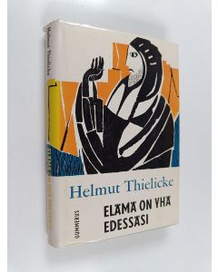 Kirjailijan Helmut Thielicke käytetty kirja Elämä on yhä edessäsi : vuorisaarnan sanoma