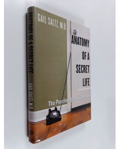 Kirjailijan Gail Saltz käytetty kirja Anatomy of a Secret Life - The Psychology of Living a Lie