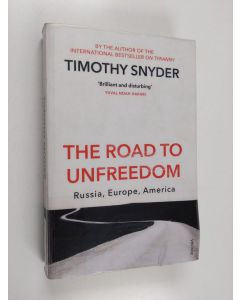 Kirjailijan Timothy Snyder käytetty kirja The road to unfreedom : Russia, Europe, America