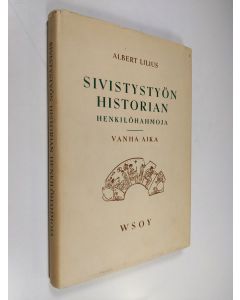 Kirjailijan Albert Lilius käytetty kirja Sivistystyön historian henkilöhahmoja : vanha aika