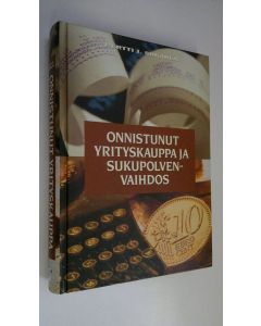 Kirjailijan Pertti J. Siikarla käytetty kirja Onnistunut yrityskauppa ja sukupolvenvaihdos