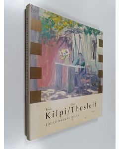 Kirjailijan Eeva Kilpi & Ellen Thesleff käytetty kirja Laulu rakkaudesta : valikoima neljästä runokokoelmasta