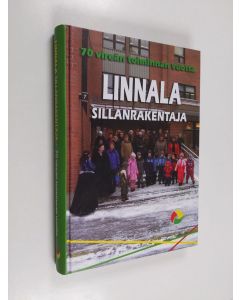käytetty kirja Linnala, sillanrakentaja : 1938-2008 - 70 vireän toiminnan vuotta
