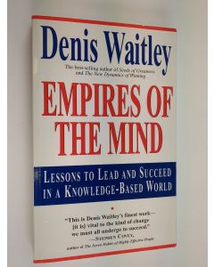 Kirjailijan Denis Waitley käytetty kirja Empires of the mind : lessons to lead and succeed in a knowledge-based world