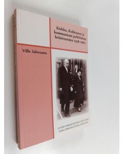Kirjailijan Ville Jalovaara käytetty kirja Kirkko, Kekkonen ja kommunismi poliittisina kriisivuosina 1958-1962