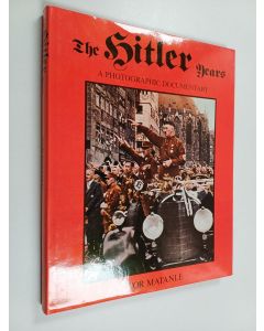 Kirjailijan Ivor Matanle käytetty kirja The Hitler years : a photographic documentary