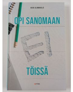 Kirjailijan Heidi Alamikkelä uusi kirja Opi sanomaan EI töissä (UUSI)