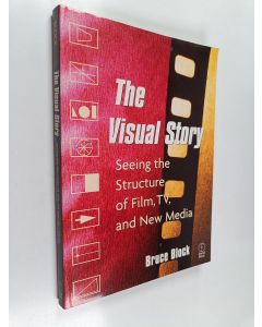 Kirjailijan Bruce Block käytetty kirja The visual story : seeing the structure of film, TV and new media