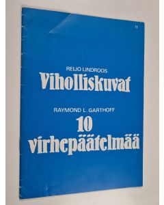 Kirjailijan Raymond Garthoff & Reijo Lindroos käytetty teos Viholliskuvat ; 10 virhepäätelmää