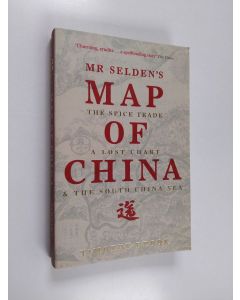 Kirjailijan Timothy Brook käytetty kirja Mr Selden's Map of China - The Spice Trade, a Lost Chart and the South China Sea
