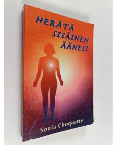 Kirjailijan Sonia Choquette käytetty kirja Herätä sisäinen äänesi