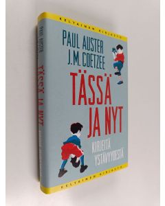 Kirjailijan J. M. Coetzee & Paul Auster käytetty kirja Tässä ja nyt : kirjeitä ystävyydestä