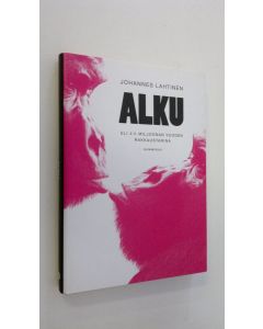 Kirjailijan Johannes Lahtinen käytetty kirja Alku, eli 4,5 miljoonan vuoden rakkaustarina (ERINOMAINEN)